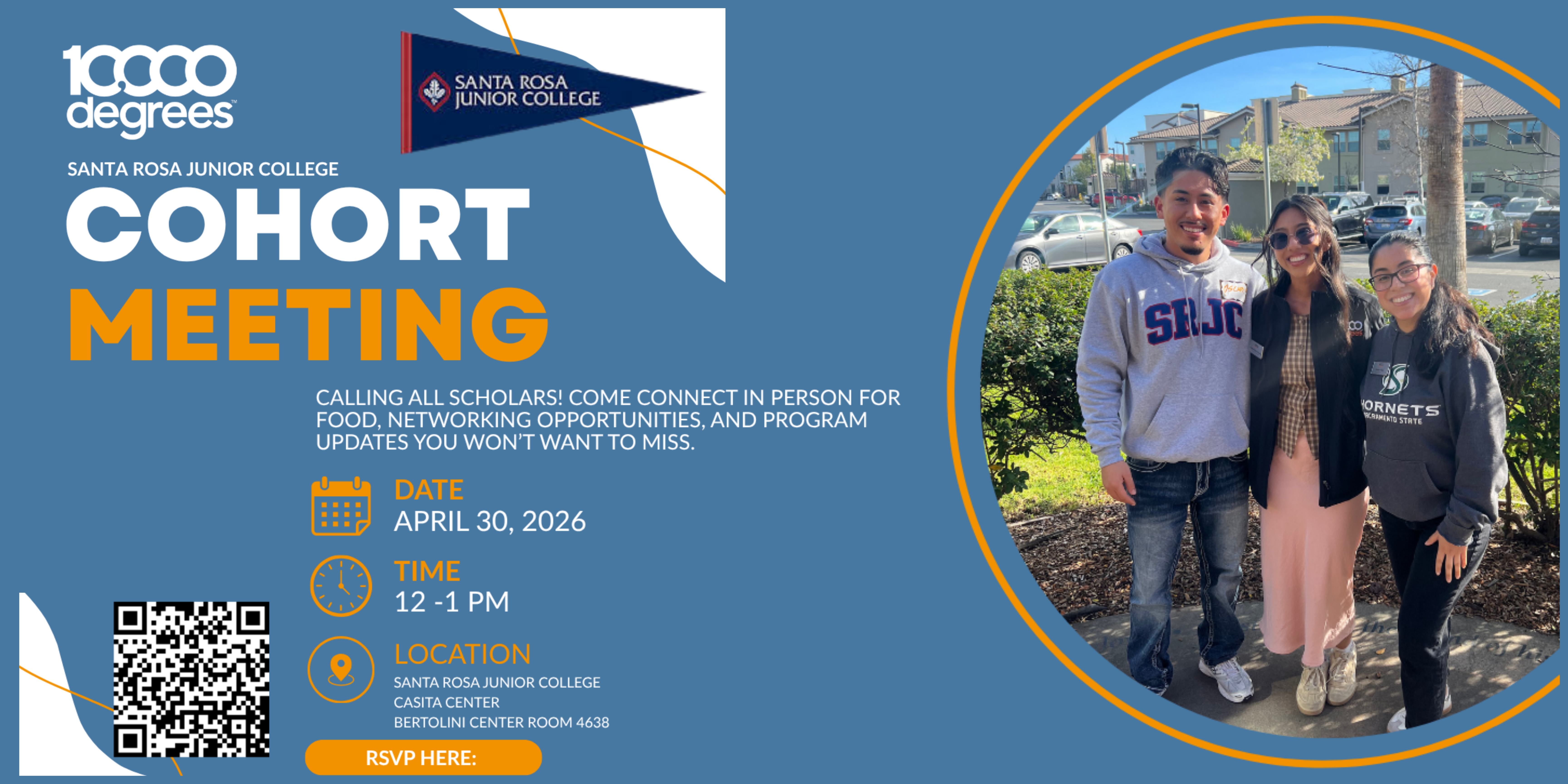 10,000 degrees santa rosa junior college, Cohort Meeting. Calling all scholars! Come connect in person for food, networking opportunities, and program updates you won't want to miss. April 30th, 2026 from 12pm - 1pm at SRJC Casita Center Bertolini Center Room 4638. RSVP Here:https://10000degrees.tfaforms.net/4760516?cpid=701Uz000015J0U0IAK